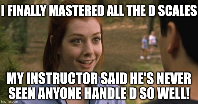 Saucy minx training her mouth to hit all the D | I FINALLY MASTERED ALL THE D SCALES; MY INSTRUCTOR SAID HE'S NEVER
SEEN ANYONE HANDLE D SO WELL! | image tagged in band camp | made w/ Imgflip meme maker