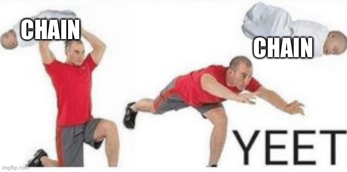 yeet baby | CHAIN CHAIN | image tagged in yeet baby | made w/ Imgflip meme maker