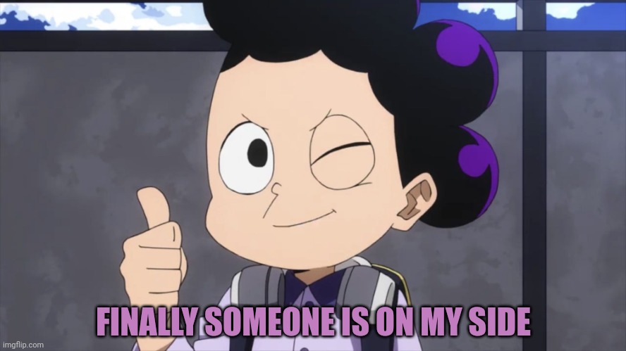 Minoru Mineta wink and thumbs up | FINALLY SOMEONE IS ON MY SIDE | image tagged in minoru mineta wink and thumbs up | made w/ Imgflip meme maker