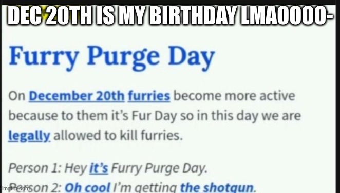 funne | DEC 20TH IS MY BIRTHDAY LMAOOOO- | made w/ Imgflip meme maker