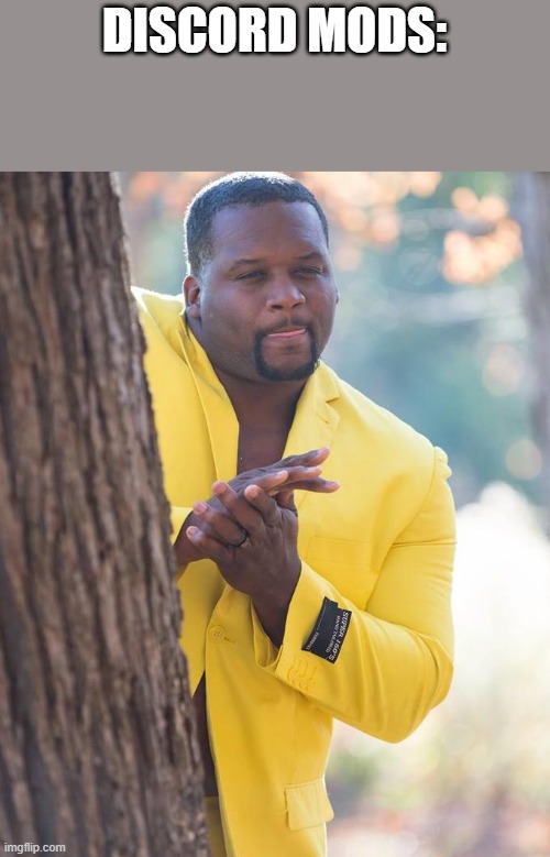 Anthony Adams Rubbing Hands | DISCORD MODS: | image tagged in anthony adams rubbing hands | made w/ Imgflip meme maker