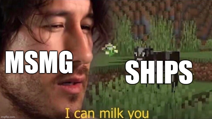 I can milk you (template) | SHIPS; MSMG | image tagged in i can milk you template | made w/ Imgflip meme maker