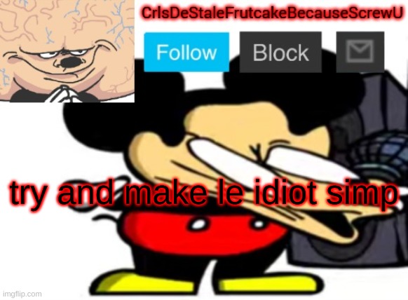dcecddsdsc | try and make le idiot simp | made w/ Imgflip meme maker