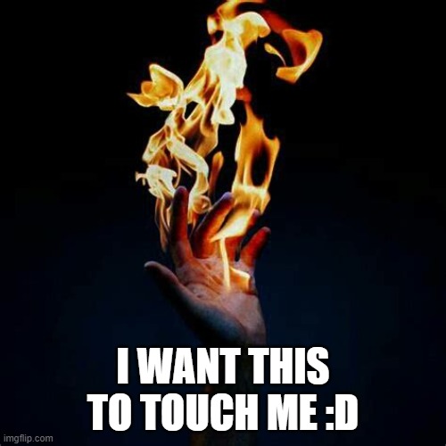 I WANT THIS TO TOUCH ME :D | made w/ Imgflip meme maker