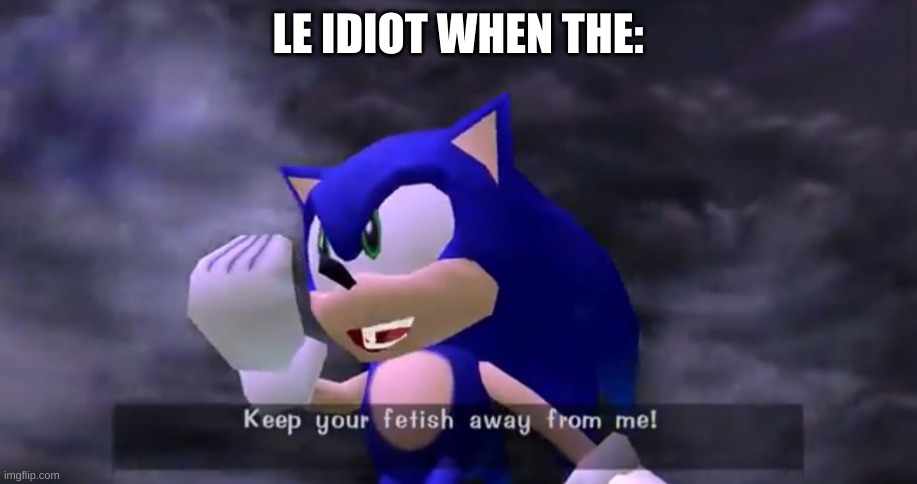 amogus | LE IDIOT WHEN THE: | made w/ Imgflip meme maker