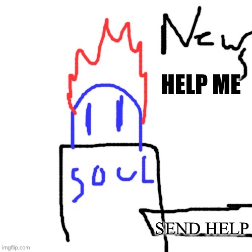 News with Soul | HELP ME; SEND HELP | image tagged in news with soul | made w/ Imgflip meme maker