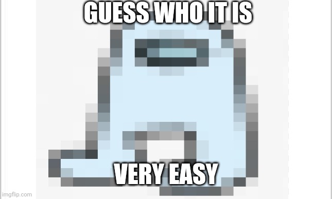 Comment if u know what it is | GUESS WHO IT IS; VERY EASY | image tagged in guess,white background | made w/ Imgflip meme maker