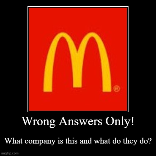 Wrong Answers Companies pt.1 | image tagged in funny,demotivationals | made w/ Imgflip demotivational maker