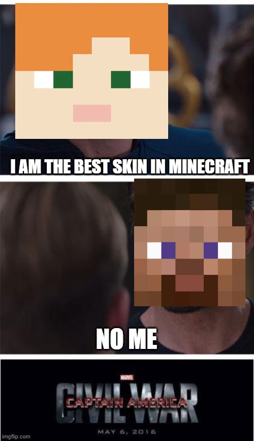 civil war!!!!!!! | I AM THE BEST SKIN IN MINECRAFT; NO ME | image tagged in memes,marvel civil war 1 | made w/ Imgflip meme maker