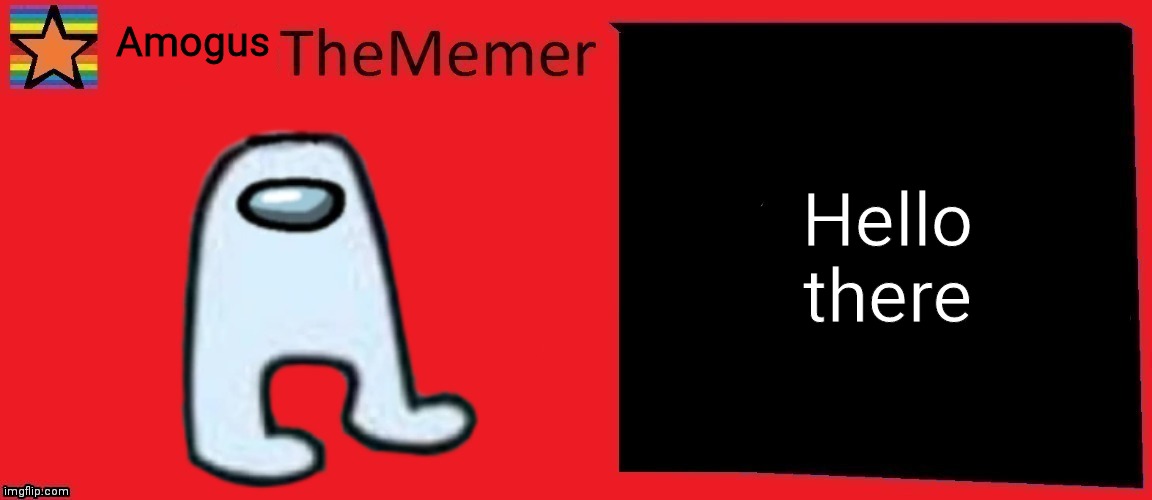 Customthememer | Amogus; Hello there | image tagged in customthememer | made w/ Imgflip meme maker