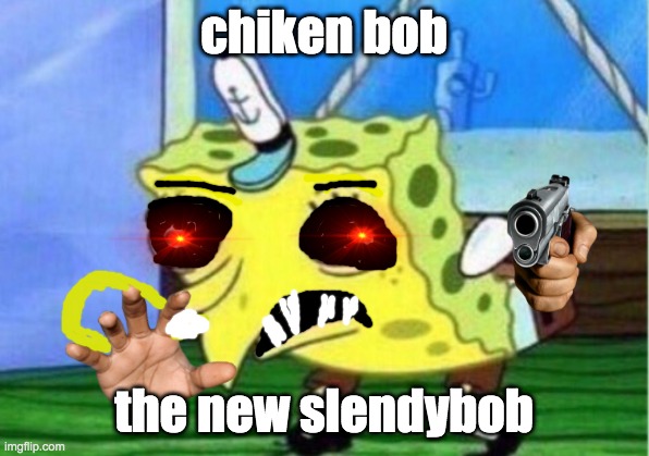 Mocking Spongebob | chiken bob; the new slendybob | image tagged in slendybob,spongebob,scp | made w/ Imgflip meme maker