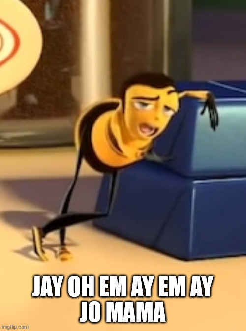ya like jazz? | JAY OH EM AY EM AY

JO MAMA | image tagged in ya like jazz | made w/ Imgflip meme maker