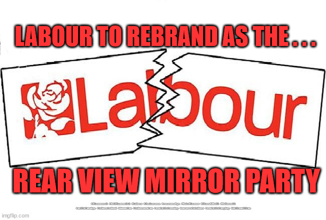 Labour = Rear View Mirror Party | LABOUR TO REBRAND AS THE . . . REAR VIEW MIRROR PARTY; #Starmerout #GetStarmerOut #Labour #JonLansman #wearecorbyn #KeirStarmer #DianeAbbott #McDonnell #cultofcorbyn #labourisdead #Momentum #labourracism #socialistsunday #nevervotelabour #socialistanyday #Antisemitism | image tagged in labourisdead,captain hindsight,cultofcorbyn,starmerout getstarmerout,christmas party parties,starmer failed leadership | made w/ Imgflip meme maker