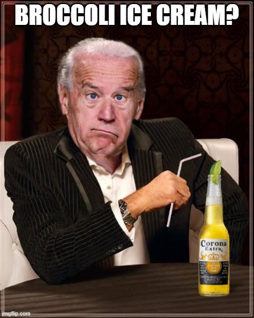 The Most Confused Man In The World (Joe Biden) | BROCCOLI ICE CREAM? | image tagged in the most confused man in the world joe biden | made w/ Imgflip meme maker