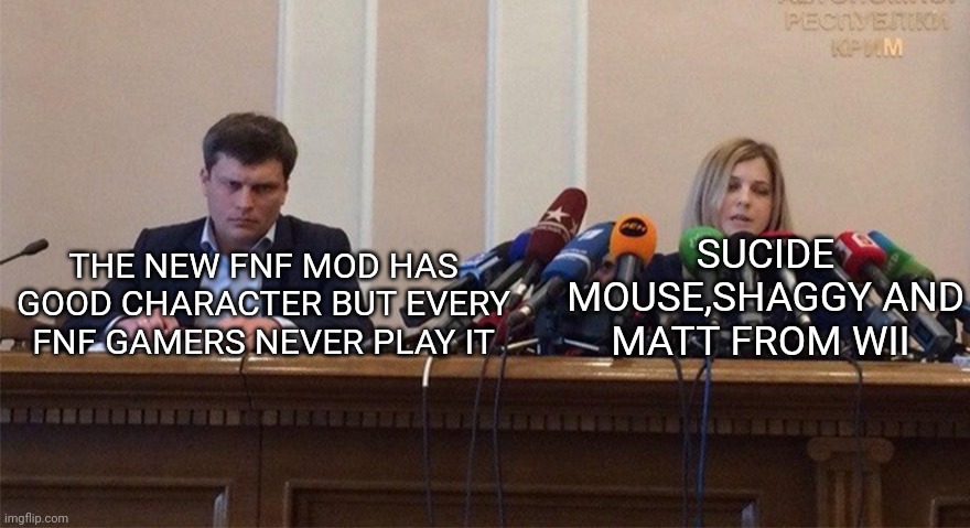 Man and woman microphone | THE NEW FNF MOD HAS GOOD CHARACTER BUT EVERY FNF GAMERS NEVER PLAY IT SUCIDE MOUSE,SHAGGY AND MATT FROM WII | image tagged in man and woman microphone | made w/ Imgflip meme maker