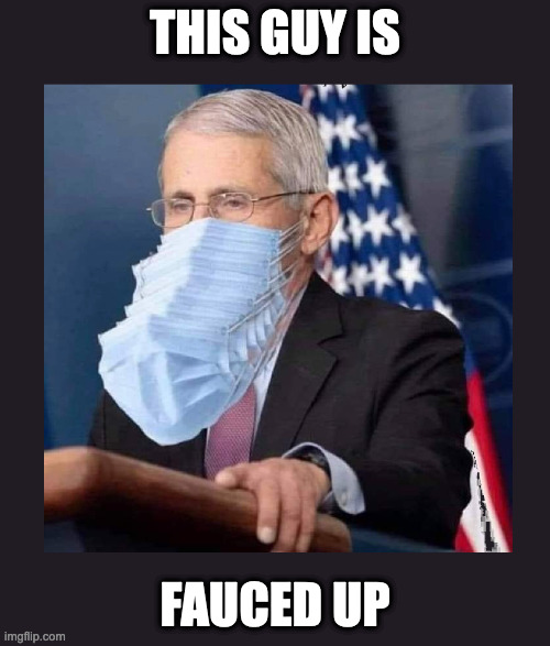 COVID Tip of the Week | THIS GUY IS; FAUCED UP | image tagged in fauci,dr fauci | made w/ Imgflip meme maker