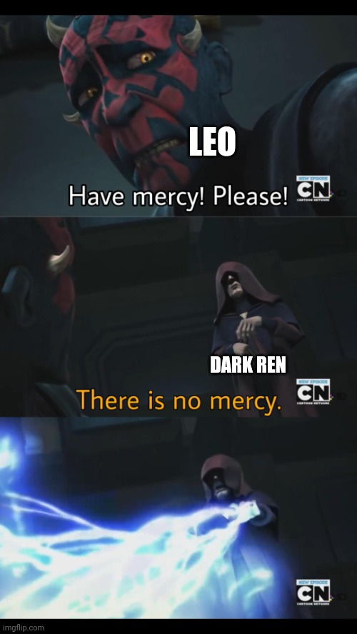 No mercy | LEO DARK REN | image tagged in no mercy | made w/ Imgflip meme maker