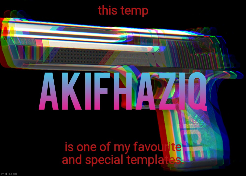 Akifhaziq Desert eagle temp | this temp; is one of my favourite and special templates. | image tagged in akifhaziq desert eagle temp | made w/ Imgflip meme maker