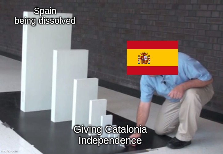 Spain ded | Spain being dissolved; Giving Catalonia Independence | image tagged in domino effect | made w/ Imgflip meme maker