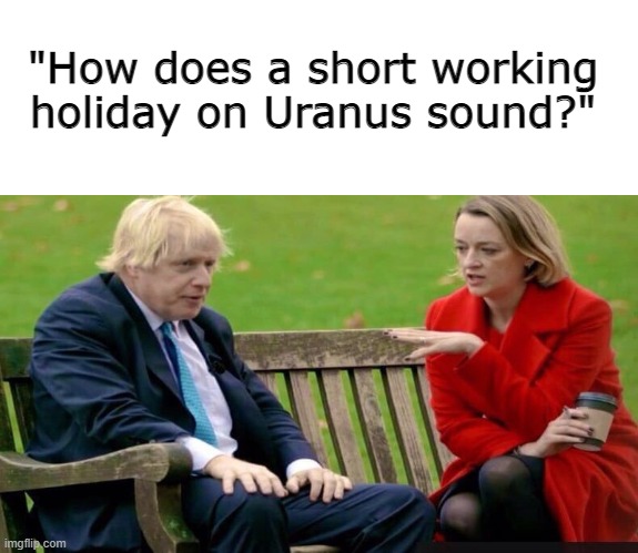 Boris Park | "How does a short working holiday on Uranus sound?" | image tagged in blank white template,boris johnson on the bench,boris johnson,planet boris | made w/ Imgflip meme maker