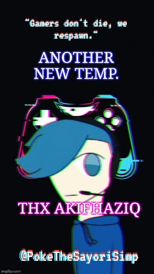 Pokes third gaming temp | ANOTHER NEW TEMP. THX AKIFHAZIQ | image tagged in pokes third gaming temp | made w/ Imgflip meme maker