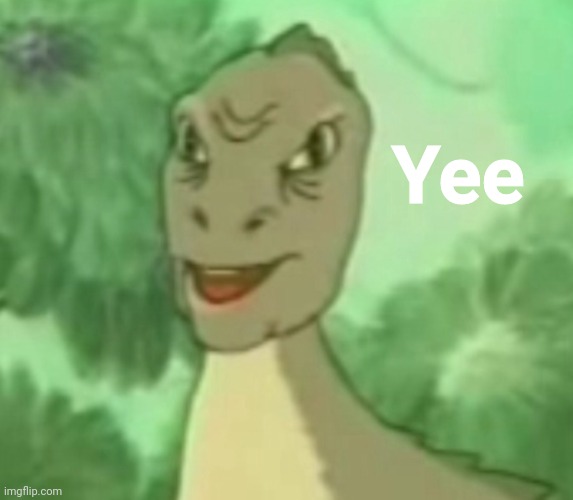 Yee dinosaur  | Yee | image tagged in yee dinosaur | made w/ Imgflip meme maker