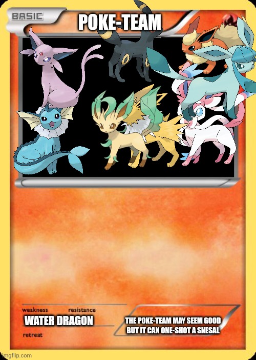 Blank Pokemon Card | POKE-TEAM WATER DRAGON THE POKE-TEAM MAY SEEM GOOD BUT IT CAN ONE-SHOT A SNESAL | image tagged in blank pokemon card | made w/ Imgflip meme maker