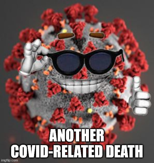 Coronavirus | ANOTHER COVID-RELATED DEATH | image tagged in coronavirus | made w/ Imgflip meme maker