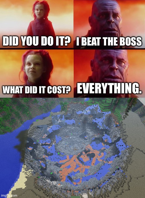 Games where you lose items be like | DID YOU DO IT? I BEAT THE BOSS; WHAT DID IT COST? EVERYTHING. | image tagged in thanos what did it cost,video games,gaming,video game | made w/ Imgflip meme maker