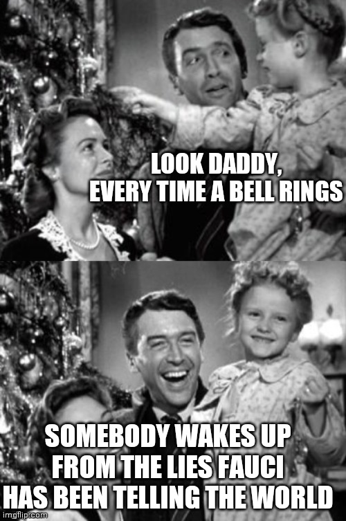 It's A Wonderful Life | LOOK DADDY, EVERY TIME A BELL RINGS SOMEBODY WAKES UP FROM THE LIES FAUCI HAS BEEN TELLING THE WORLD | image tagged in it's a wonderful life | made w/ Imgflip meme maker