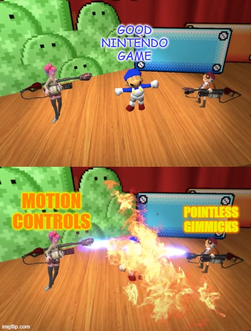 Can we just stick with the controller? | GOOD NINTENDO GAME; MOTION CONTROLS; POINTLESS GIMMICKS | image tagged in smg4 flamethrower,nintendo | made w/ Imgflip meme maker