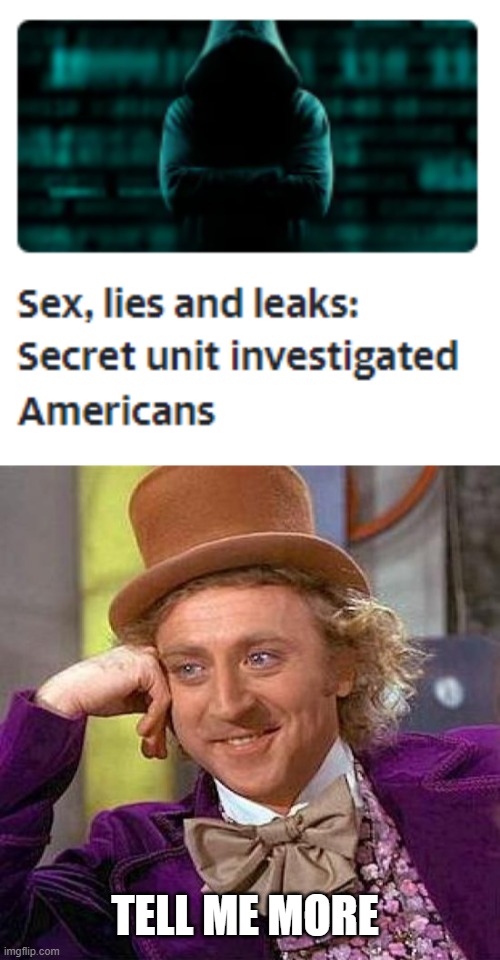 Tell Me More |  TELL ME MORE | image tagged in memes,creepy condescending wonka,news,funny memes,secret | made w/ Imgflip meme maker