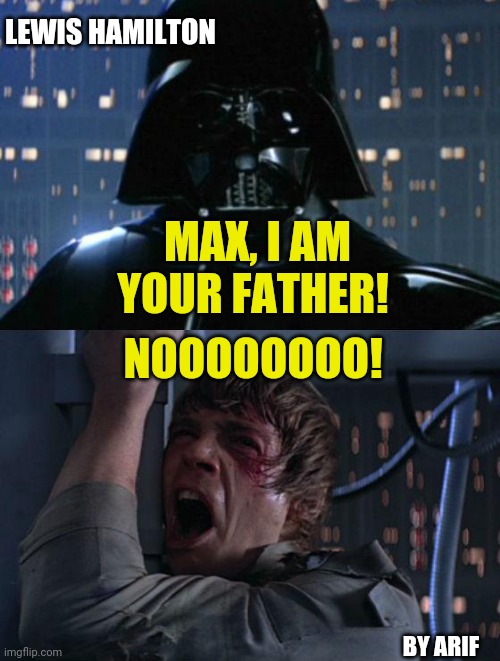 Lewis Hamilton Max Verstappen I am your father | LEWIS HAMILTON; MAX, I AM YOUR FATHER! NOOOOOOOO! BY ARIF | image tagged in i am your father | made w/ Imgflip meme maker