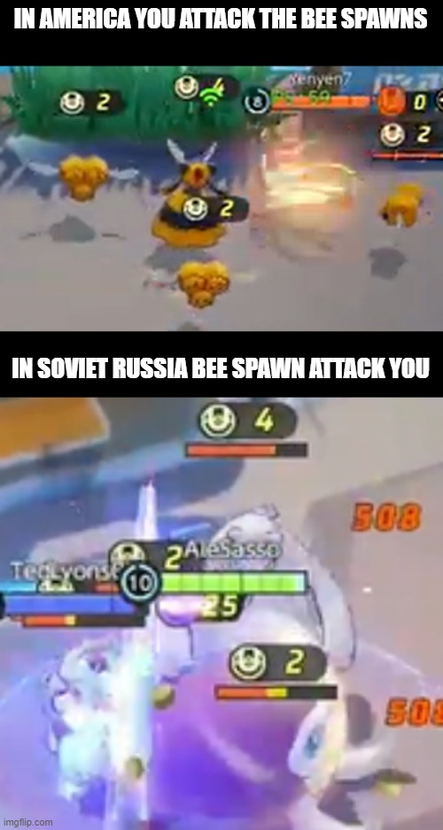 Basically I was scoring 34 as Machamp in ranked and the bears all came up and stopped it | IN AMERICA YOU ATTACK THE BEE SPAWNS; IN SOVIET RUSSIA BEE SPAWN ATTACK YOU | image tagged in pokemon unite | made w/ Imgflip meme maker