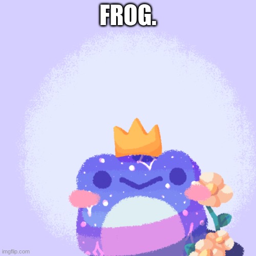 FROG. | made w/ Imgflip meme maker