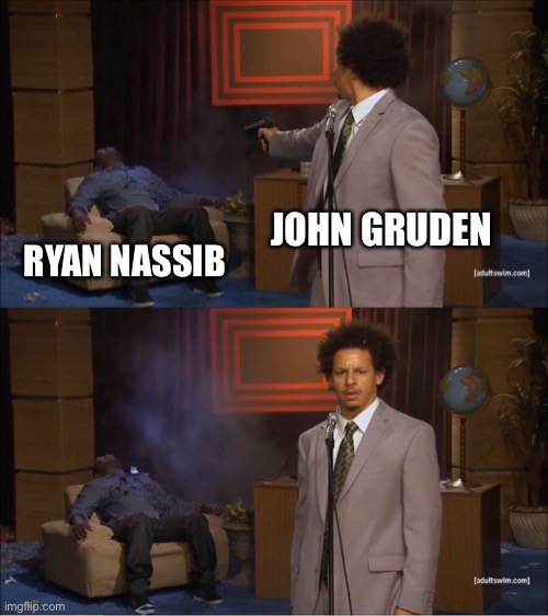 Who Killed Hannibal | JOHN GRUDEN; RYAN NASSIB | image tagged in memes,who killed hannibal | made w/ Imgflip meme maker