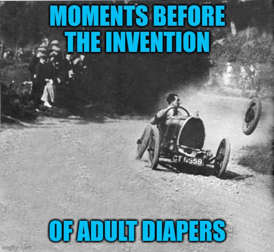 "Oh _____!" | MOMENTS BEFORE THE INVENTION; OF ADULT DIAPERS | image tagged in memes,diapers | made w/ Imgflip meme maker