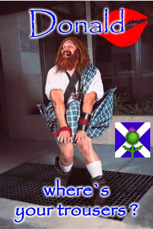 Where`s your trousers ? | image tagged in scotsman | made w/ Imgflip meme maker