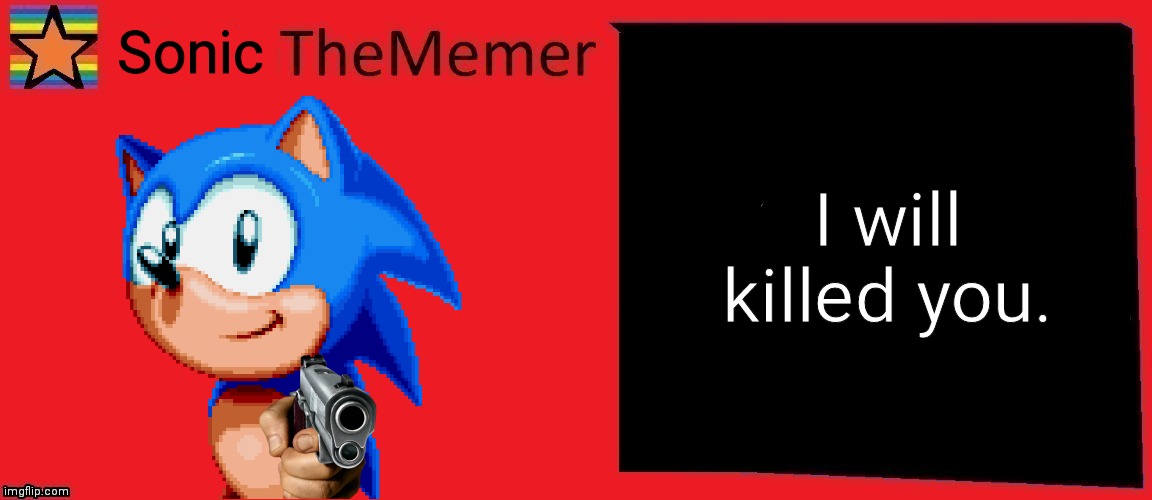 Customthememer | Sonic I will killed you. | image tagged in customthememer | made w/ Imgflip meme maker
