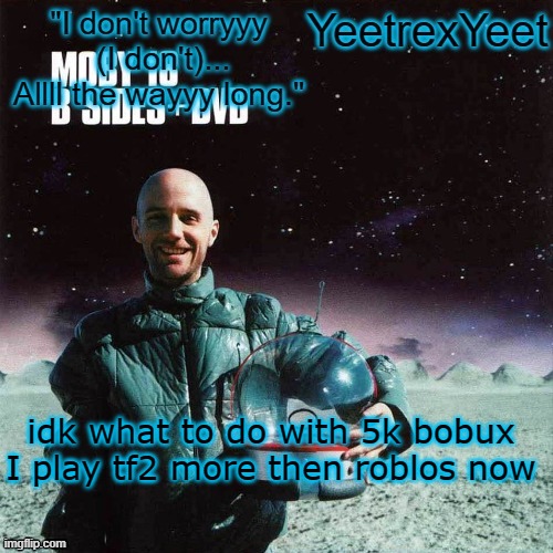 Moby 4.0 | idk what to do with 5k bobux
I play tf2 more then roblos now | image tagged in moby 4 0 | made w/ Imgflip meme maker