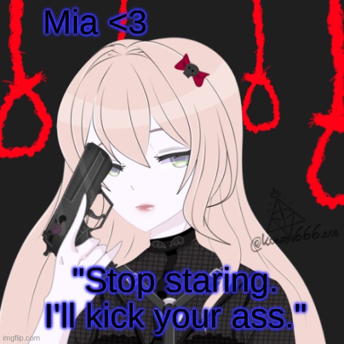 Mia <3; "Stop staring. I'll kick your ass." | made w/ Imgflip meme maker