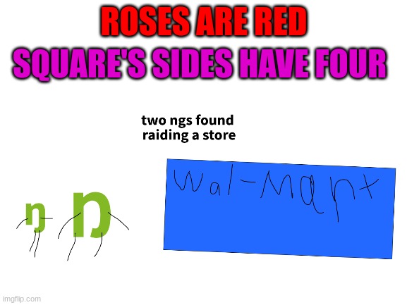 ng raid | ROSES ARE RED; SQUARE'S SIDES HAVE FOUR | image tagged in roses are red,oh wow are you actually reading these tags | made w/ Imgflip meme maker