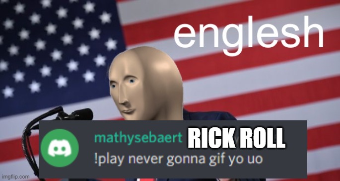 Englesh | RICK ROLL | image tagged in englesh | made w/ Imgflip meme maker
