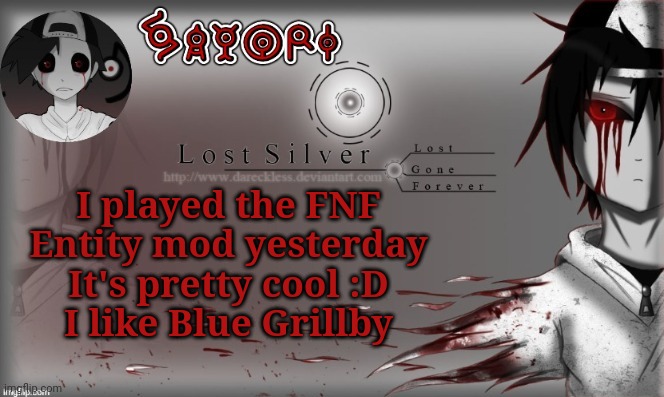 Lost Silver temp lol thanks Child_Corpse | I played the FNF Entity mod yesterday
It's pretty cool :D
I like Blue Grillby | image tagged in lost silver temp lol thanks child_corpse | made w/ Imgflip meme maker