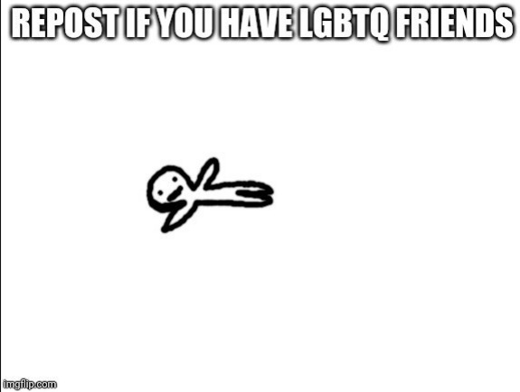 About 80-90% of my friends are in the LGBTQ including myself | image tagged in repost,lgbtq | made w/ Imgflip meme maker