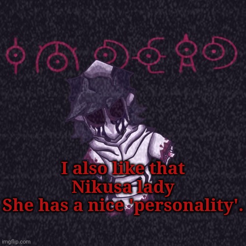 I'M DEAD | I also like that Nikusa lady
She has a nice 'personality'. | image tagged in i'm dead | made w/ Imgflip meme maker