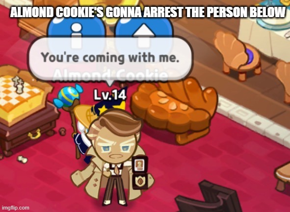 Almond cookie performs an arrest. - Imgflip