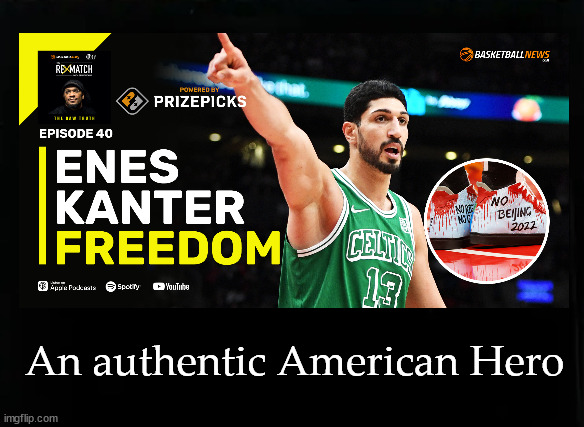 Enes Kanter Freedom; an authentic American Hero | An authentic American Hero | image tagged in enes kanter freedom | made w/ Imgflip meme maker