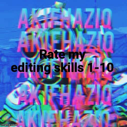Akifhaziq CSGO temp | Rate my editing skills 1-10 | image tagged in akifhaziq csgo temp | made w/ Imgflip meme maker