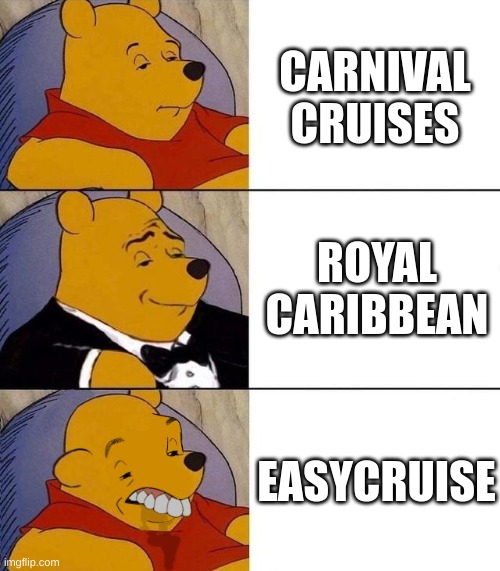Cruises R The Best | CARNIVAL CRUISES; ROYAL CARIBBEAN; EASYCRUISE | image tagged in best better blurst | made w/ Imgflip meme maker